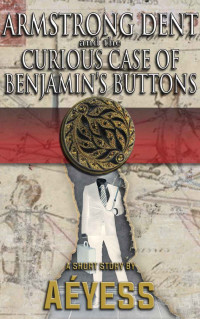 Aéyess — Armstrong Dent and the Curious Case of Benjamin's Buttons