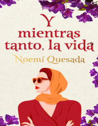 Noemí Quesada — Y mientras tanto, la vida (Spanish Edition)