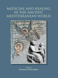Michaelides, D.; — Medicine and Healing in the Ancient Mediterranean
