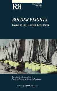 Edited & with a preface by Frank M. Tierney & Angela Robbeson — Bolder Flights: Essays on the Canadian Long Poem