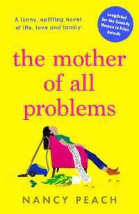 Nancy Peach — The Mother of All Problems: A funny, uplifting novel of life, love and family