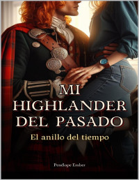 Penélope Ember — Mi Highlander del Pasado: El anillo del tiempo (Spanish Edition)