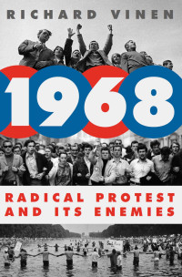 Richard Vinen — 1968 : Radical Protest and its Enemies