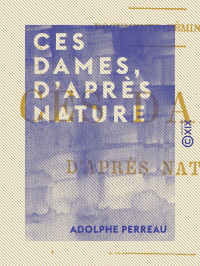 Adolphe Perreau — Ces dames, d'après nature