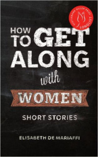 Elisabeth de Mariaffi  — How to Get Along with Women