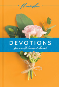 Michael H. Beaumont; Martin H. Manser — Flourish: Devotions for a Well-Tended Heart