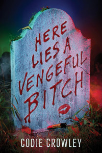 Codie Crowley — Here Lies a Vengeful Bitch