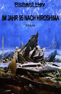 Richard Hey [Hey, Richard] — Im Jahr 95 nach Hiroshima (German Edition)