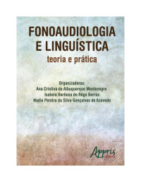 Ana Cristina de Albuquerque Montenegro, Isabela Barbosa do Rêgo Barros, Nadia Pereira da Silva Gonçalves de Azevedo — Fonoaudiologia e linguística: teoria e prática