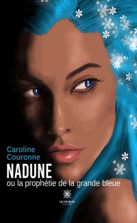 Couronne, Caroline — Nadune ou la prophétie de la grande bleue (French Edition)