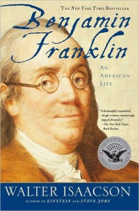 Walter Isaacson — Benjamin Franklin: An American Life