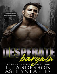 L.J. Anderson & Ashlyn Fables — Desperate Bargain: A Dark Apocalypse Romance (The Kings and Queens of the Apocalypse Book 3)