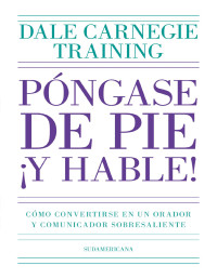 Dale Carnegie Training — Póngase de pie ¡y hable!: Cómo convertirse en un orador y comunicador sobresaliente