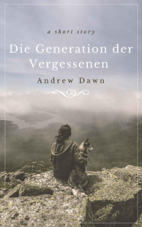 Andrew Dawn — Die Generation der Vergessenen (German Edition)