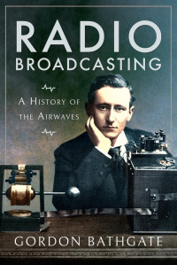 Gordon Bathgate — Radio Broadcasting: A History of the Airwaves