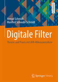 Schmidt, Herrad & Schwabl-Schmidt, Manfred — Digitale Filter: Theorie und Praxis mit AVR-Mikrocontrollern