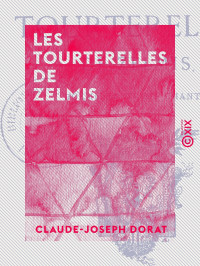 Claude-Joseph Dorat — Les Tourterelles de Zelmis