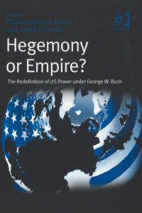 David Grondin — Hegemony or Empire?: The Redefinition of US Power under George W. Bush