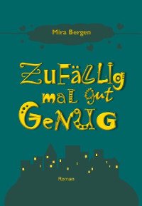 Mira Bergen — Zufällig mal gut genug (German Edition)