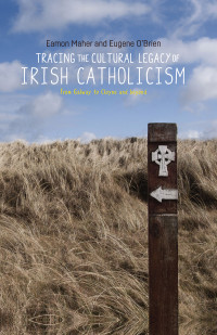 Eamon Maher;Eugene O'Brien; — Tracing the Cultural Legacy of Irish Catholicism