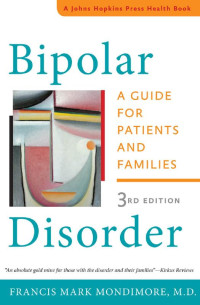 Francis Mark Mondimore, M.D. — Bipolar Disorder: A Guide for Patients and Families