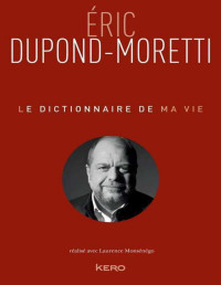 �ric Dupond-Moretti — Le dictionnaire de ma vie
