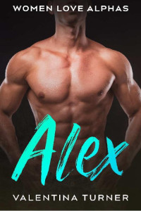Valentina Turner — Alex: Women Love Alphas book 2