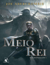 Joe Abercrombie — Meio Rei