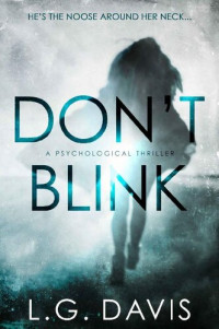L.G. Davis [Davis, L.G.] — Don't Blink: A gripping psychological thriller