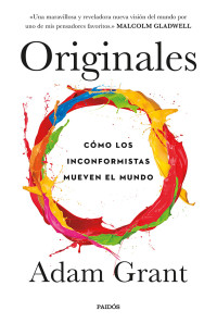 Adam Grant — Originales - Cómo los inconformistas mueven el mundo