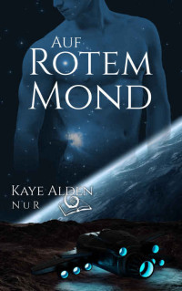 Kaye Alden — Auf rotem Mond (NuR 6) (German Edition)