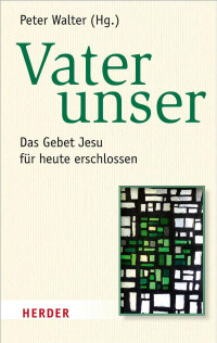 Peter Walter (Hg.) — Vater unser