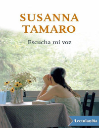 Susanna Tamaro — ESCUCHA MI VOZ