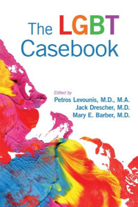 Barber, Mary E., Drescher, Jack, Levounis, Petros. — The LGBT Casebook