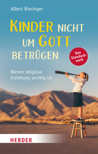 Albert Biesinger; — Kinder nicht um Gott betrgen