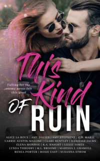 Lizzie James & Alice La Roux & Amy Davies & C.N. Marie & Carrie Austin-Malone & Clare Bentley & Danielle Jacks & Elena Monroe & K.A. Knight & Lynda Throsby — This Kind of Ruin: An Enemies to Lovers Charity Romance Anthology