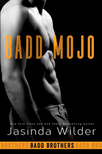 Jasinda Wilder — Badd Mojo (The Badd Brothers Book 6)