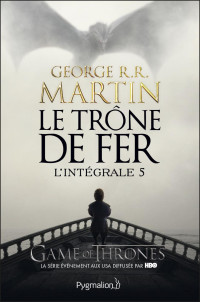 George R. R. Martin — Le Trône de Fer - L'Intégrale 5 (Tomes 13 à 15)