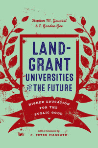 Stephen M. Gavazzi & E. Gordon Gee, foreword by C. Peter Magrath — Land-Grant Universities for the Future: Higher Education for the Public Good