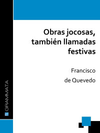 Francisco de Quevedo — Obras jocosas, también llamadas festivas