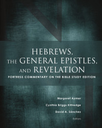 Margaret Aymer, Cynthia Briggs Kittredge, David A. Sanchez — Hebrews, the General Epistles, and Revelation