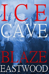 Eastwood, Blaze — Ice Cave: Pandemic Survival Fiction