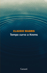 Claudio Magris [Magris, Claudio] — Tempo curvo a Krems