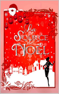 Romane Rose & Romane Rose — La source de Noël (French Edition)