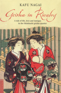 Kafu Nagai — Geisha in rivalry : a tale of life, love and intrigue in the Shimbashi Geisha quarter