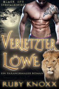 Ruby Knoxx — Verletzter Löwe: Ein paranormaler Liebesroman (Black Ops Spezialeinheit 4) (German Edition)