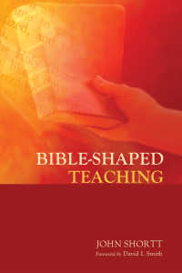 John Shortt; — Bible-Shaped Teaching