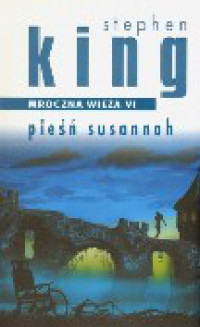 Stephen King — Mroczna Wieża VI Pieśń Susannah