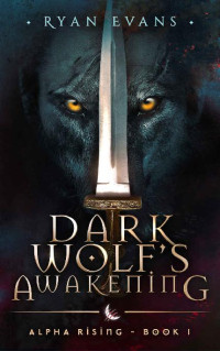 Ryan Evans — Dark Wolf's Awakening: Alpha Rising