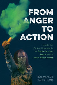 Ben Jackson, Harriet Lamb — From Anger to Action : Inside the Global Movements for Social Justice, Peace, and a Sustainable Planet